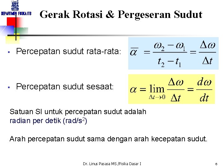 DEPARTMEN FISIKA ITB Gerak Rotasi & Pergeseran Sudut § Percepatan sudut rata-rata: § Percepatan