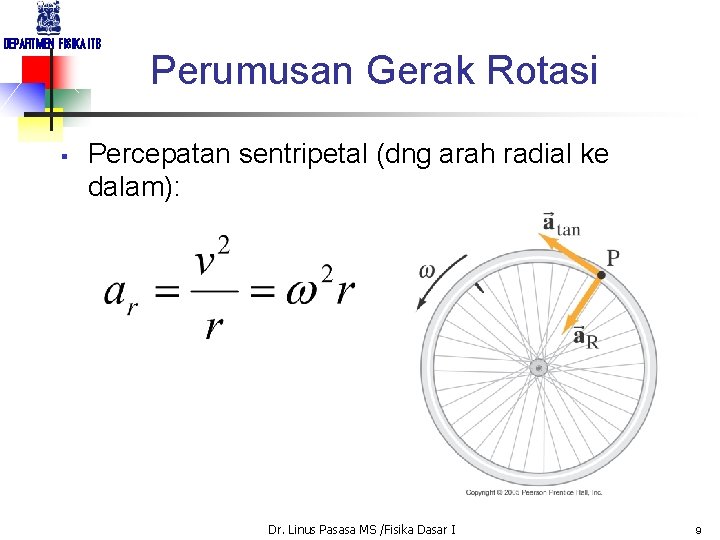 DEPARTMEN FISIKA ITB § Perumusan Gerak Rotasi Percepatan sentripetal (dng arah radial ke dalam):