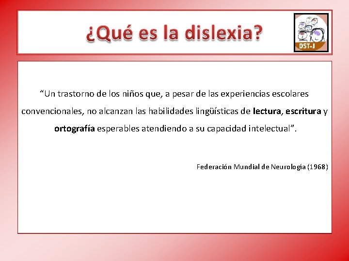 “Un trastorno de los niños que, a pesar de las experiencias escolares convencionales, no