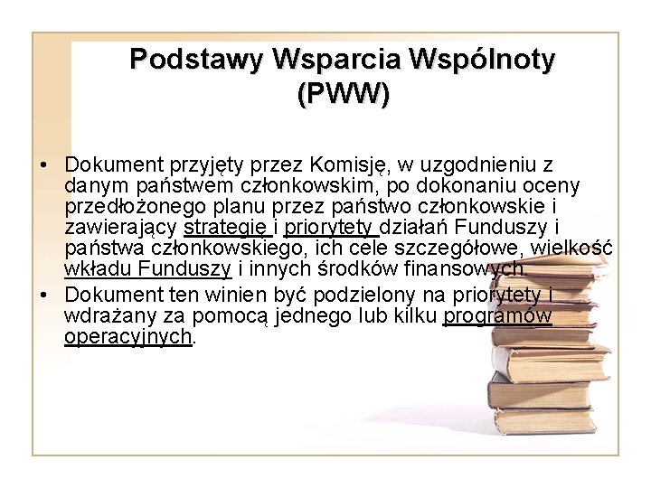 Podstawy Wsparcia Wspólnoty (PWW) • Dokument przyjęty przez Komisję, w uzgodnieniu z danym państwem