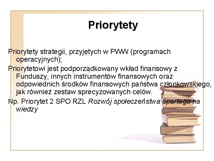 Priorytety strategii, przyjętych w PWW (programach operacyjnych); Priorytetowi jest podporządkowany wkład finansowy z Funduszy,