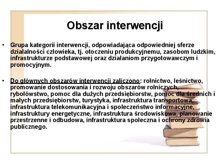 Obszar interwencji • Grupa kategorii interwencji, odpowiadająca odpowiedniej sferze działalności człowieka, tj. otoczeniu produkcyjnemu,