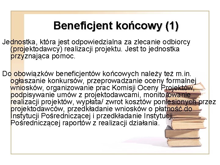 Beneficjent końcowy (1) Jednostka, która jest odpowiedzialna za zlecanie odbiorcy (projektodawcy) realizacji projektu. Jest