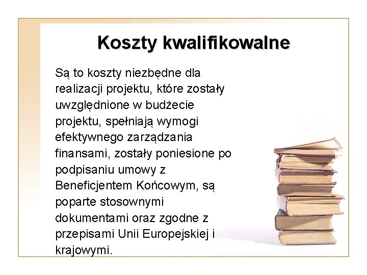 Koszty kwalifikowalne Są to koszty niezbędne dla realizacji projektu, które zostały uwzględnione w budżecie