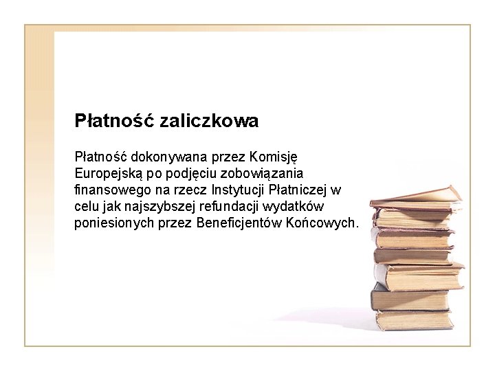 Płatność zaliczkowa Płatność dokonywana przez Komisję Europejską po podjęciu zobowiązania finansowego na rzecz Instytucji