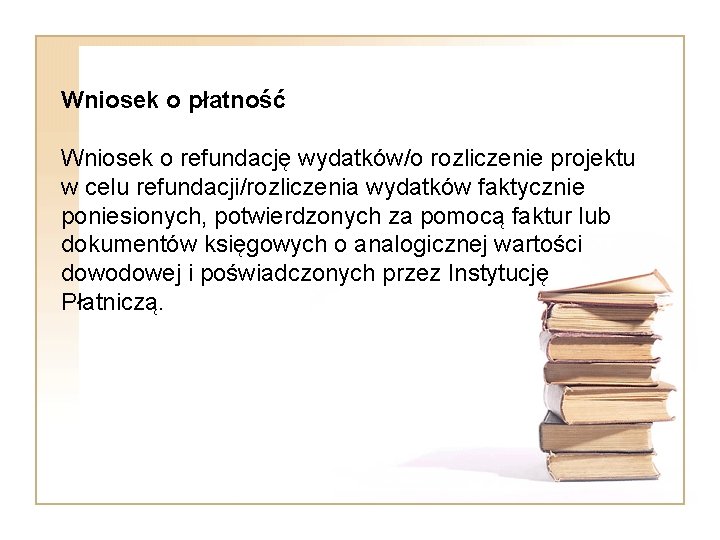 Wniosek o płatność Wniosek o refundację wydatków/o rozliczenie projektu w celu refundacji/rozliczenia wydatków faktycznie
