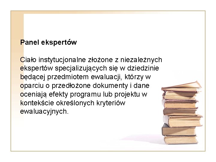 Panel ekspertów Ciało instytucjonalne złożone z niezależnych ekspertów specjalizujących się w dziedzinie będącej przedmiotem