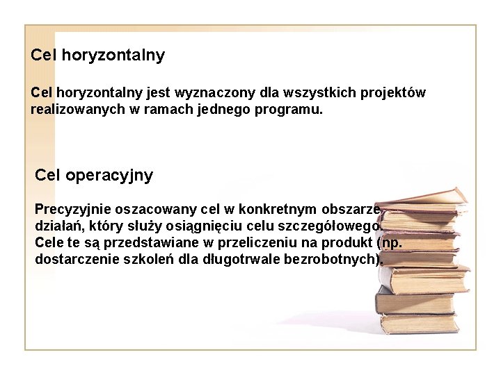 Cel horyzontalny jest wyznaczony dla wszystkich projektów realizowanych w ramach jednego programu. Cel operacyjny