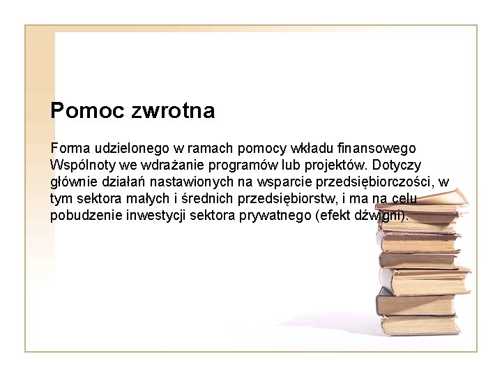 Pomoc zwrotna Forma udzielonego w ramach pomocy wkładu finansowego Wspólnoty we wdrażanie programów lub