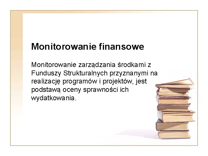 Monitorowanie finansowe Monitorowanie zarządzania środkami z Funduszy Strukturalnych przyznanymi na realizację programów i projektów,