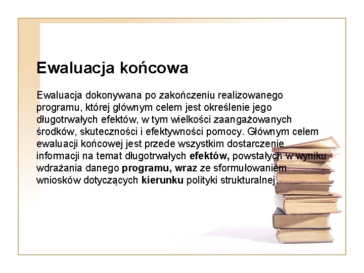 Ewaluacja końcowa Ewaluacja dokonywana po zakończeniu realizowanego programu, której głównym celem jest określenie jego