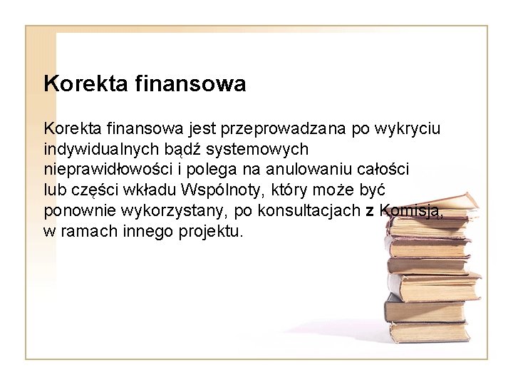 Korekta finansowa jest przeprowadzana po wykryciu indywidualnych bądź systemowych nieprawidłowości i polega na anulowaniu