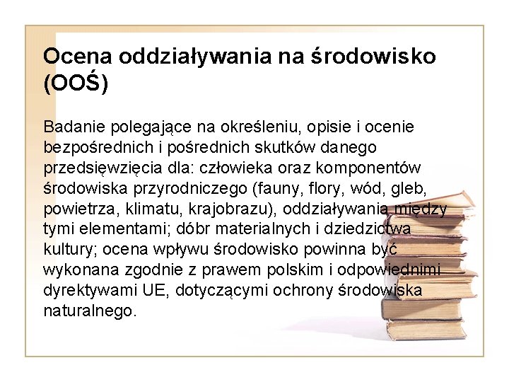 Ocena oddziaływania na środowisko (OOŚ) Badanie polegające na określeniu, opisie i ocenie bezpośrednich i