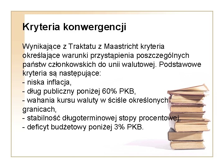 Kryteria konwergencji Wynikające z Traktatu z Maastricht kryteria określające warunki przystąpienia poszczególnych państw członkowskich