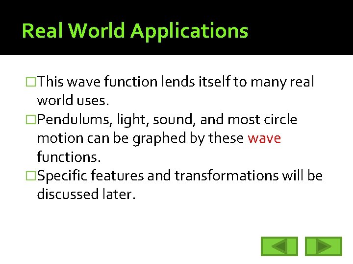 Real World Applications �This wave function lends itself to many real world uses. �Pendulums,