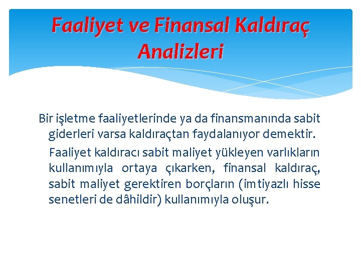 Faaliyet ve Finansal Kaldıraç Analizleri Bir işletme faaliyetlerinde ya da finansmanında sabit giderleri varsa