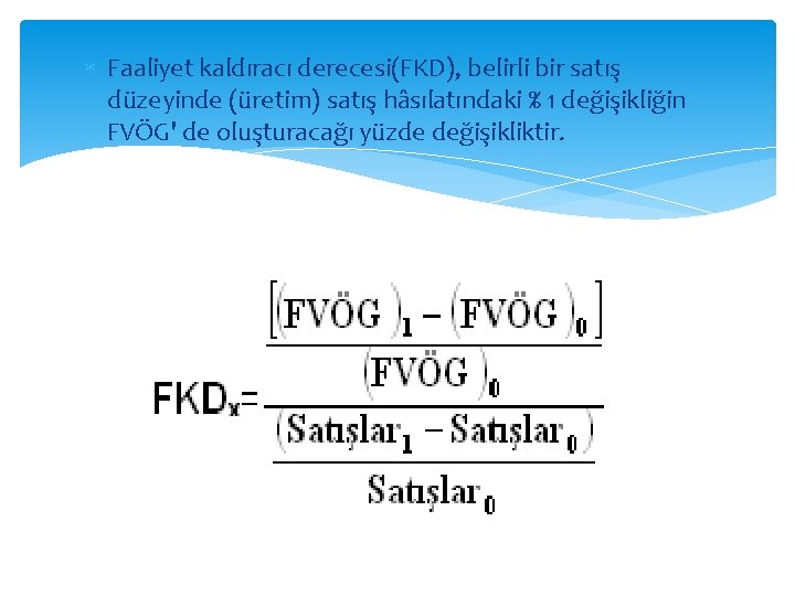  Faaliyet kaldıracı derecesi(FKD), belirli bir satış düzeyinde (üretim) satış hâsılatındaki % 1 değişikliğin