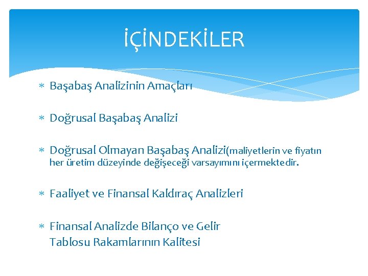 İÇİNDEKİLER Başabaş Analizinin Amaçları Doğrusal Başabaş Analizi Doğrusal Olmayan Başabaş Analizi(maliyetlerin ve fiyatın her