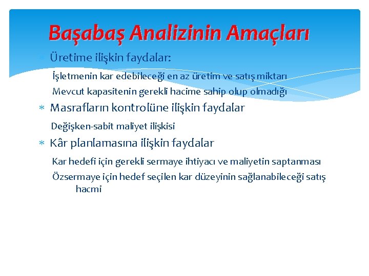 Başabaş Analizinin Amaçları Üretime ilişkin faydalar: İşletmenin kar edebileceği en az üretim ve satış