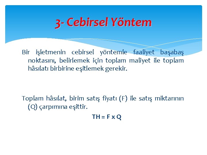 3 - Cebirsel Yöntem Bir işletmenin cebirsel yöntemle faaliyet başabaş noktasını, belirlemek için toplam