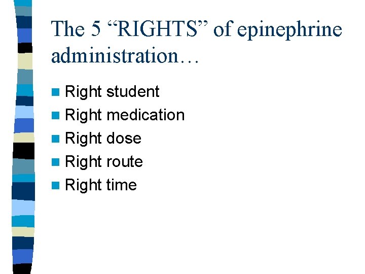 The 5 “RIGHTS” of epinephrine administration… n Right student n Right medication n Right