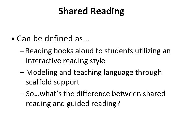 Shared Reading • Can be defined as… – Reading books aloud to students utilizing