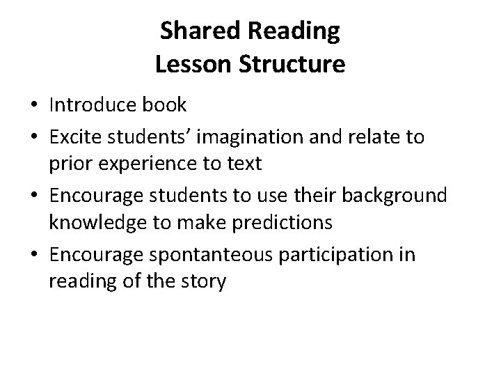 Shared Reading Lesson Structure • Introduce book • Excite students’ imagination and relate to