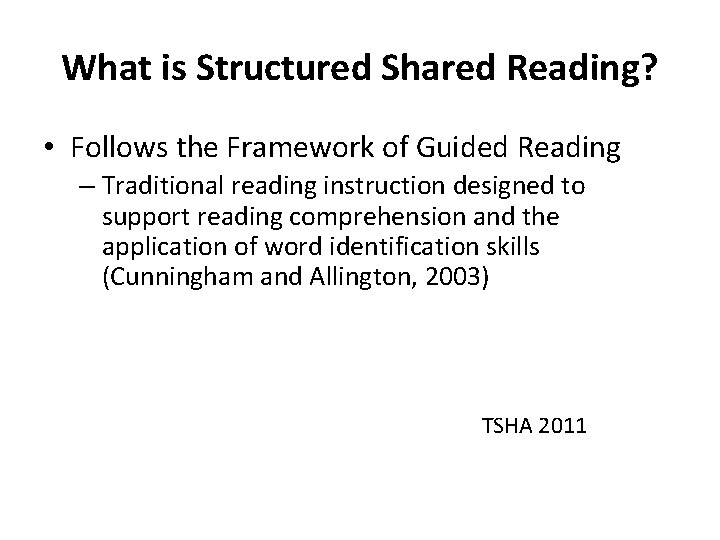 What is Structured Shared Reading? • Follows the Framework of Guided Reading – Traditional