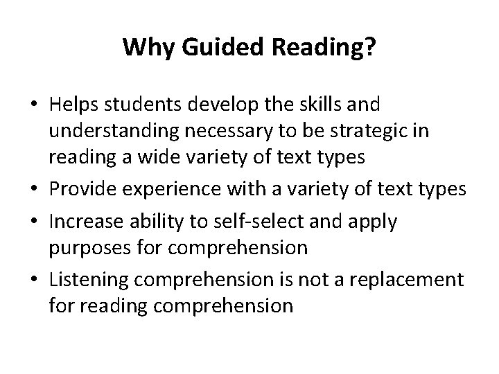 Why Guided Reading? • Helps students develop the skills and understanding necessary to be