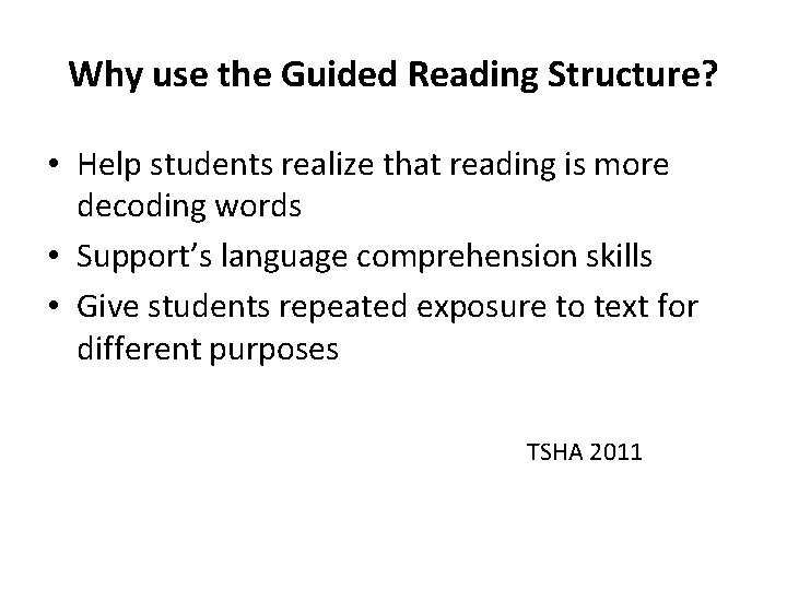 Why use the Guided Reading Structure? • Help students realize that reading is more