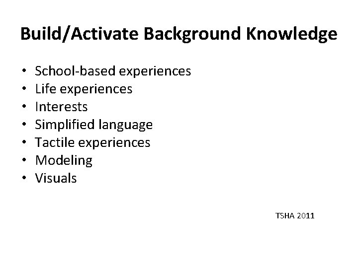 Build/Activate Background Knowledge • • School-based experiences Life experiences Interests Simplified language Tactile experiences