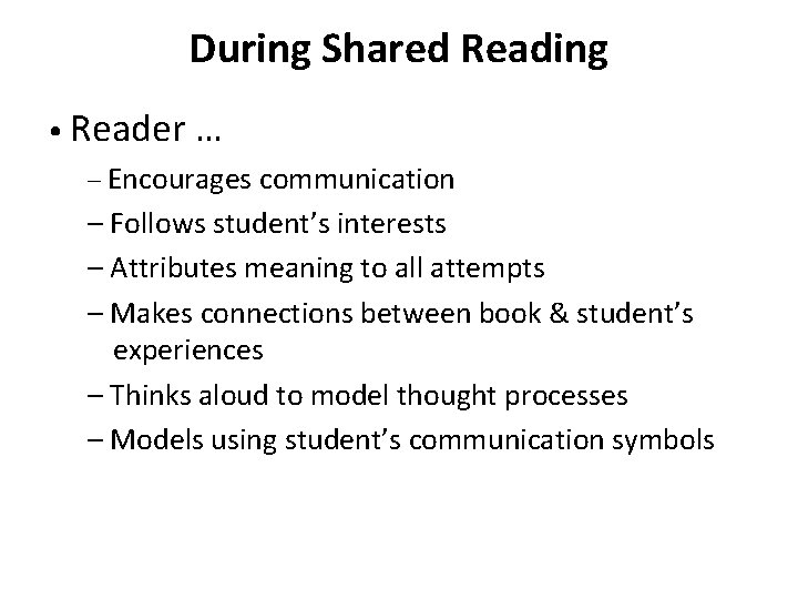 During Shared Reading • Reader … – Encourages communication – Follows student’s interests –