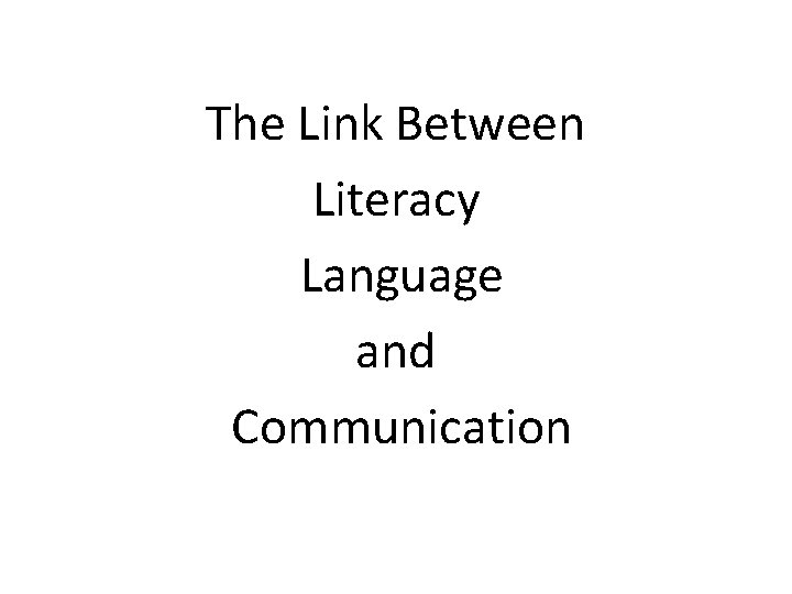 The Link Between Literacy Language and Communication 