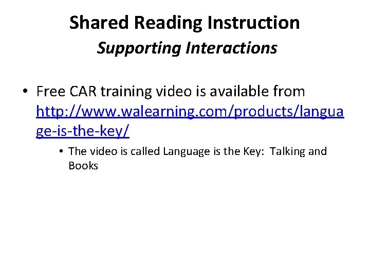 Shared Reading Instruction Supporting Interactions • Free CAR training video is available from http: