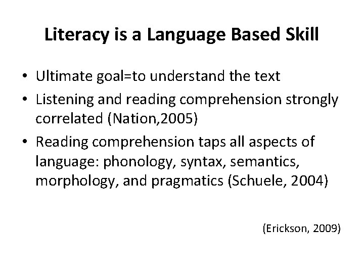 Literacy is a Language Based Skill • Ultimate goal=to understand the text • Listening