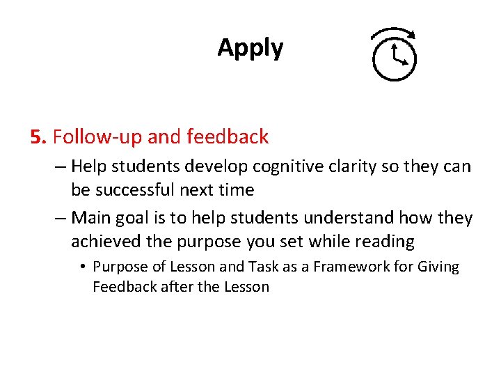 Apply 5. Follow-up and feedback – Help students develop cognitive clarity so they can