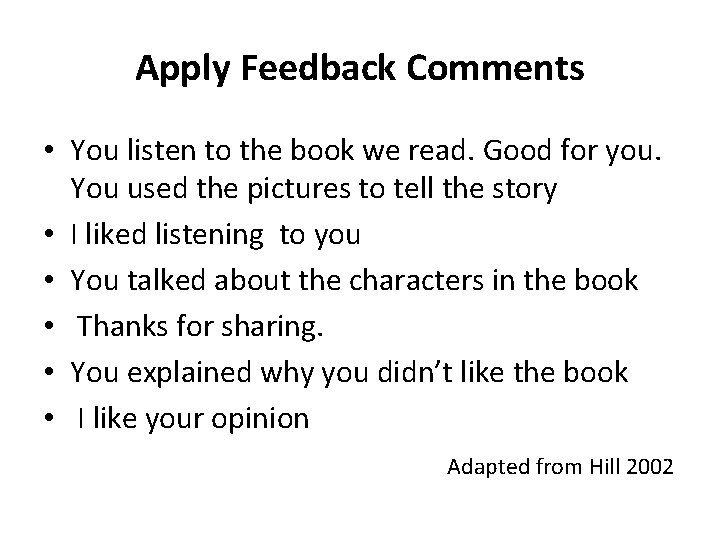 Apply Feedback Comments • You listen to the book we read. Good for you.