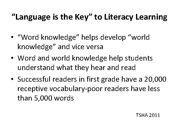 “Language is the Key” to Literacy Learning • “Word knowledge” helps develop “world knowledge”