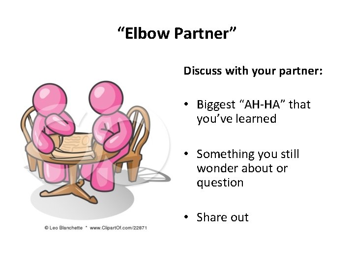 “Elbow Partner” Discuss with your partner: • Biggest “AH-HA” that you’ve learned • Something