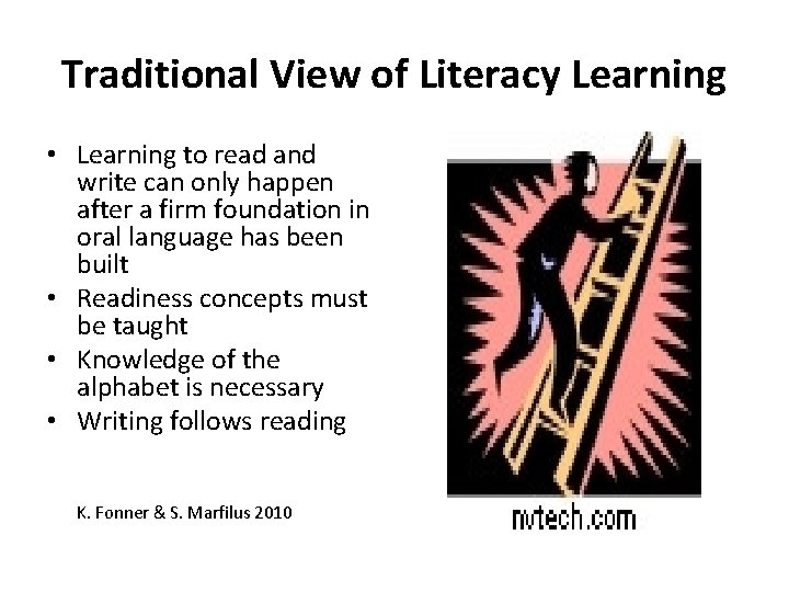 Traditional View of Literacy Learning • Learning to read and write can only happen