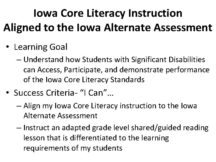 Iowa Core Literacy Instruction Aligned to the Iowa Alternate Assessment • Learning Goal –
