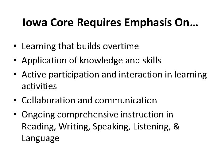 Iowa Core Requires Emphasis On… • Learning that builds overtime • Application of knowledge