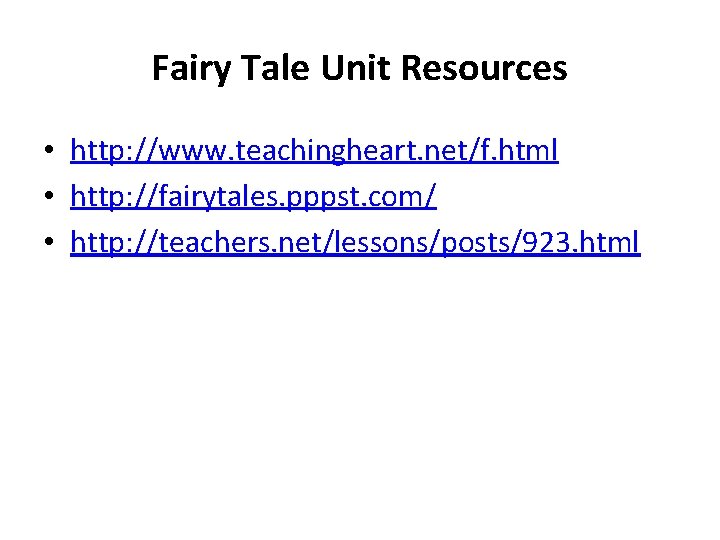 Fairy Tale Unit Resources • http: //www. teachingheart. net/f. html • http: //fairytales. pppst.