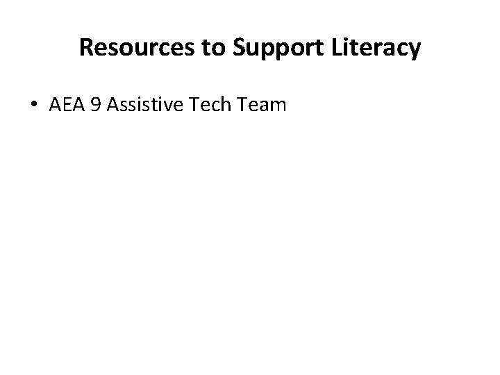Resources to Support Literacy • AEA 9 Assistive Tech Team 