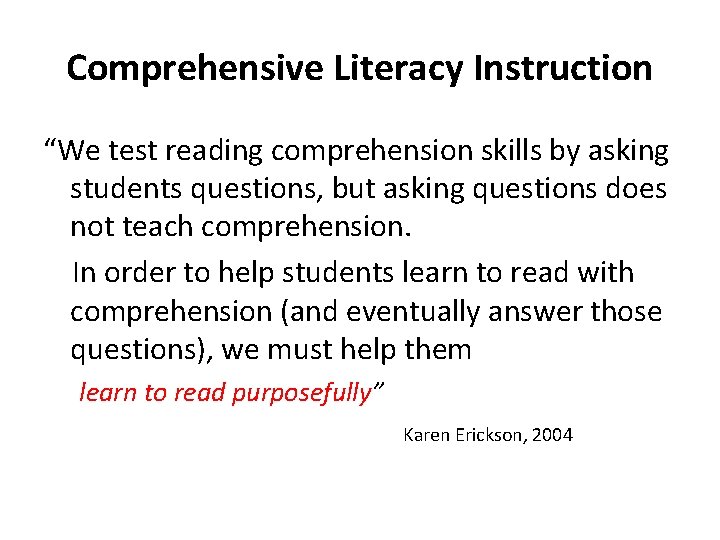 Comprehensive Literacy Instruction “We test reading comprehension skills by asking students questions, but asking