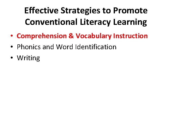 Effective Strategies to Promote Conventional Literacy Learning • Comprehension & Vocabulary Instruction • Phonics