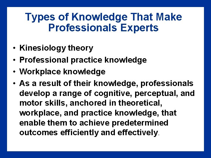 Types of Knowledge That Make Professionals Experts • • Kinesiology theory Professional practice knowledge