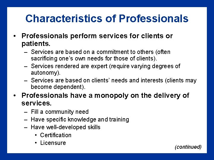 Characteristics of Professionals • Professionals perform services for clients or patients. – Services are