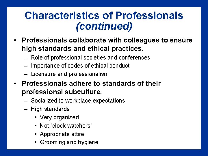 Characteristics of Professionals (continued) • Professionals collaborate with colleagues to ensure high standards and