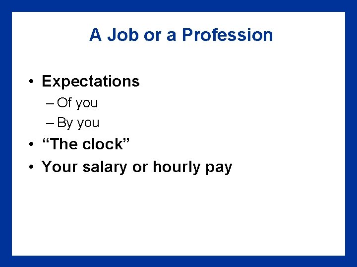 A Job or a Profession • Expectations – Of you – By you •